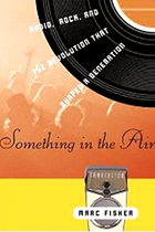 www.radioiloveit.com | Something In The Air: Radio, Rock & The Revolution That Shaped A Generation | Marc Fisher (Amazon.com)